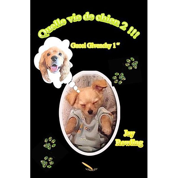 Quelle vie de chien 2 / Editions La Plume D'or, Jay Rowling