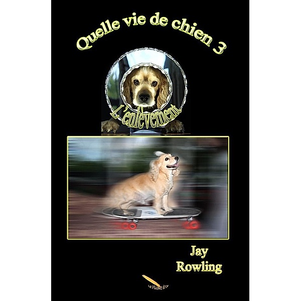 Quelle vie de chien 3  L'enlevement, Rowling Jay Rowling