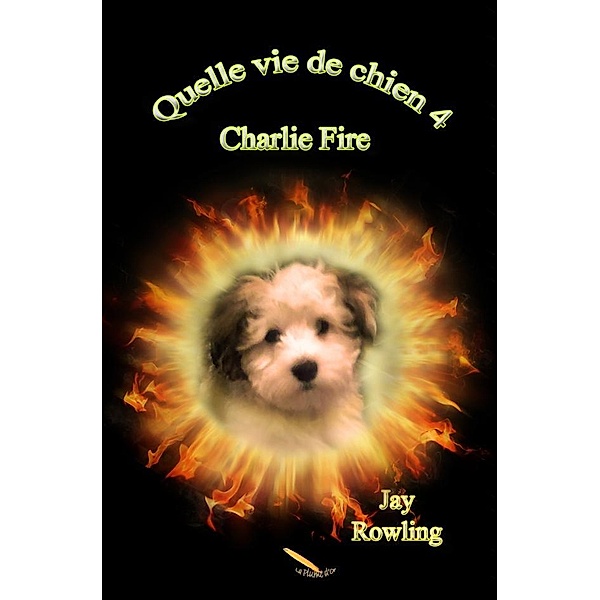 Quelle vie de chien 4   Charlie Fire, Rowling Jay Rowling