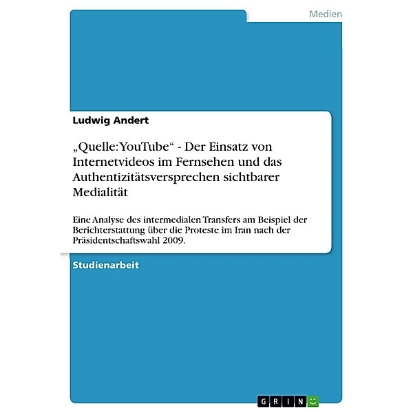 Quelle: YouTube - Der Einsatz von Internetvideos im Fernsehen und das  Authentizitätsversprechen sichtbarer Medialität, Ludwig Andert