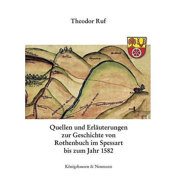 Quellen und Erläuterungen zur Geschichte von Rothenbuch im Spessart bis zum Jahr 1582, Theodor Ruf