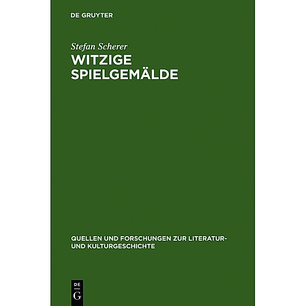 Quellen und Forschungen zur Literatur- und Kulturgeschichte / 26 (260) / Witzige Spielgemälde, Stefan Scherer