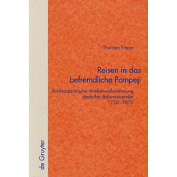Quellen und Forschungen zur Literatur- und Kulturgeschichte / Reisen in das befremdliche Pompeji, Thorsten Fitzon