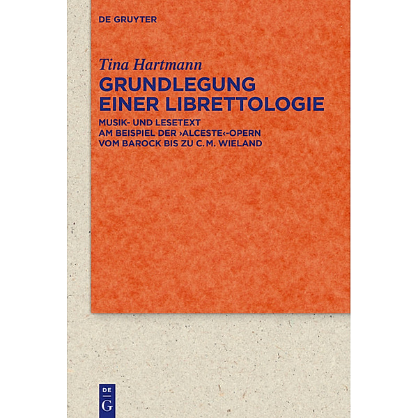 Quellen und Forschungen zur Literatur- und Kulturgeschichte / 86 (320) / Grundlegung einer Librettologie, Tina Hartmann