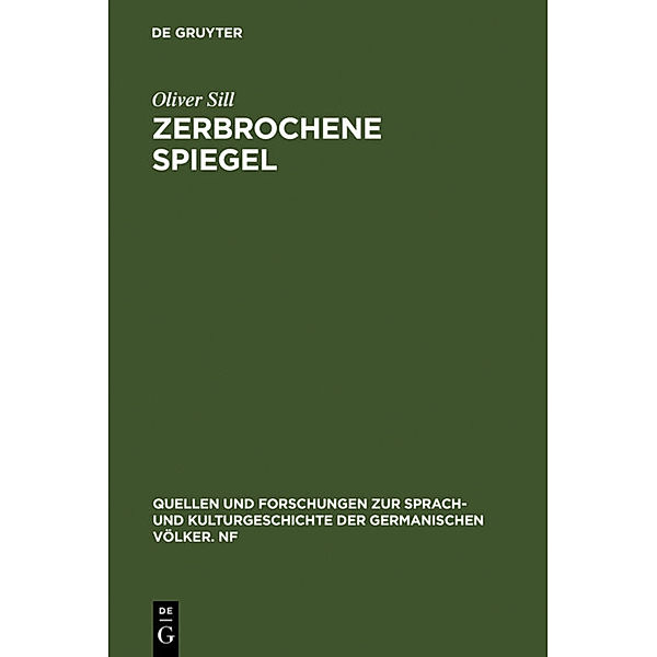 Quellen und Forschungen zur Sprach- und Kulturgeschichte der germanischen Völker. N.F. / 98 (222) / Zerbrochene Spiegel, Oliver Sill