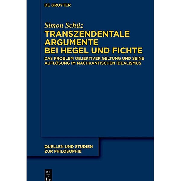 Quellen und Studien zur Philosophie / Transzendentale Argumente bei Hegel und Fichte, Simon Schüz