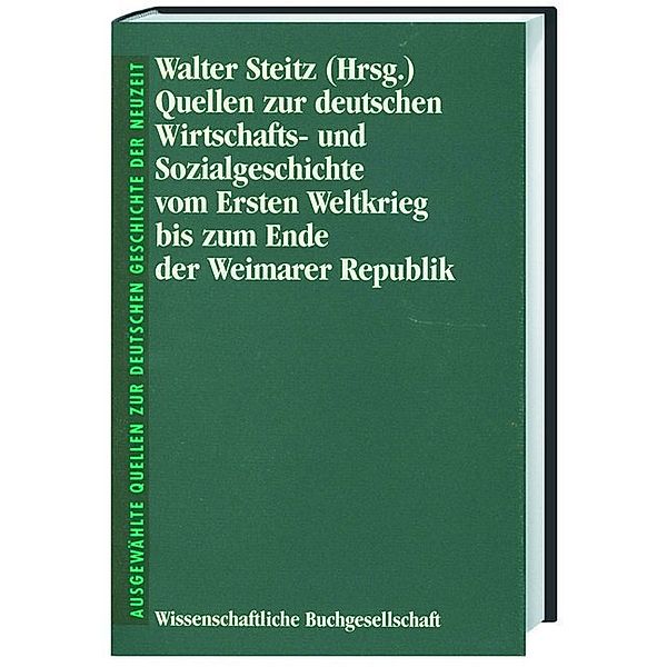 Quellen zur deutschen Wirtschafts- und Sozialgeschichte vom Ersten Weltkrieg bis zum Ende der Weimarer Republik