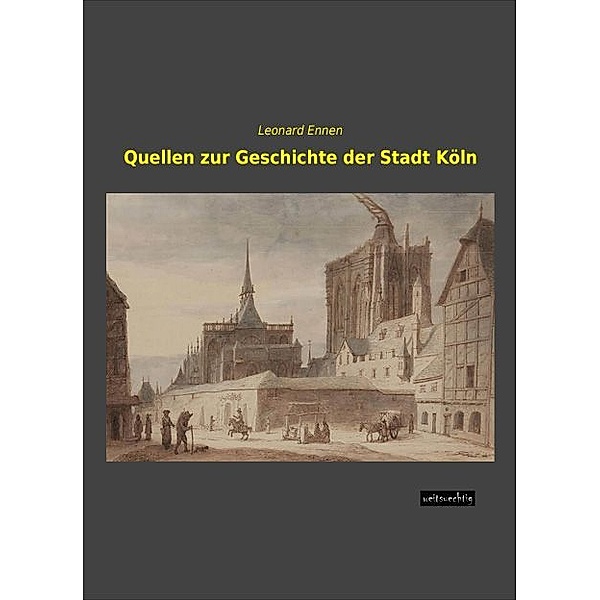 Quellen zur Geschichte der Stadt Köln, Leonard Ennen