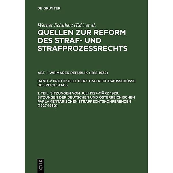 Quellen zur Reform des Straf- und Strafprozessrechts. Weimarer Republik (1918-1932). Protokolle der Strafrechtsausschüsse des Reichstags - Sitzungen vom Juli 1927-März 1928. Sitzungen der deutschen und österreichischen parlamentarischen Strafrechtskonferenzen (1927-1930)