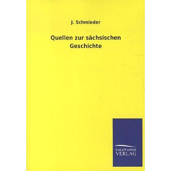 Quellen zur sächsischen Geschichte, J. Schmieder