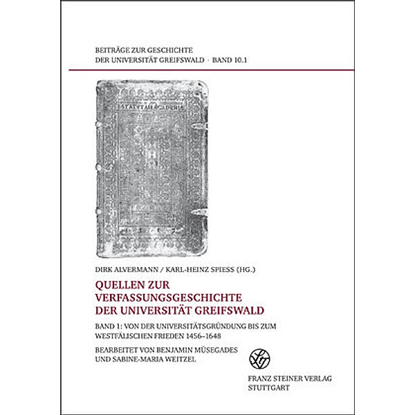 Quellen zur Verfassungsgeschichte der Universität Greifswald. Bd. 1, Dirk Alvermann, Karl-Heinz Spiess