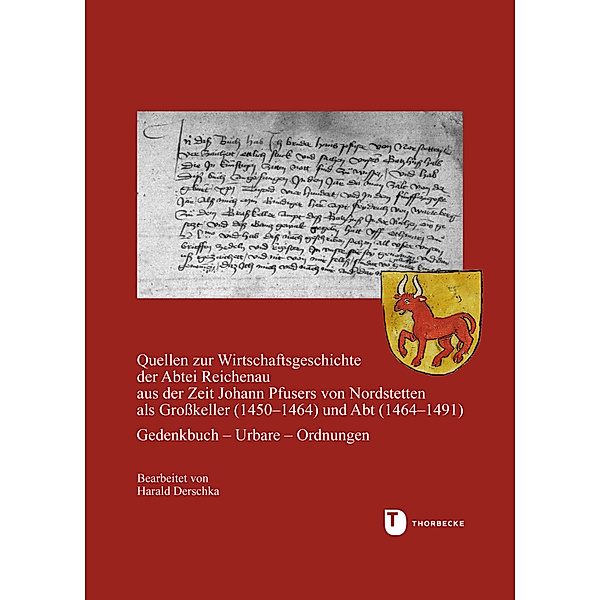 Quellen zur Wirtschaftsgeschichte der Abtei Reichenau aus der Zeit Johann Pfusers von Nordstetten als Grosskeller (1450-1464) und Abt (1464-1491)