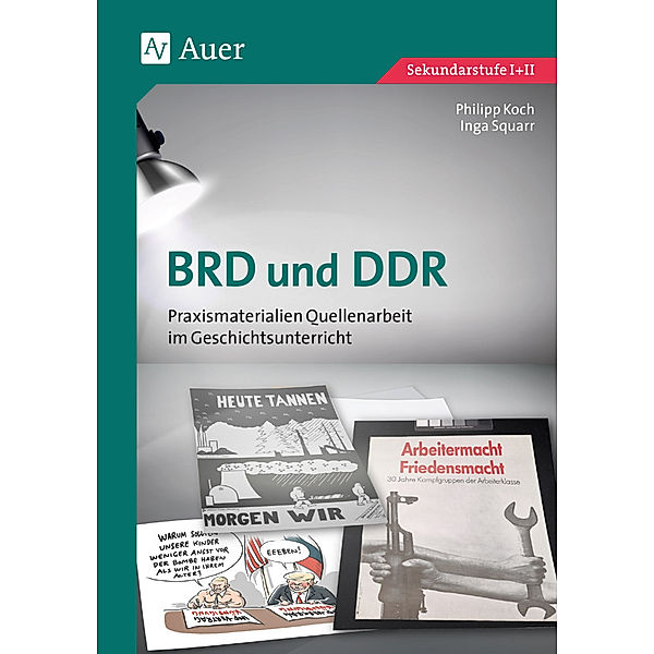 Quellenarbeit im Geschichtsunterricht / BRD und DDR, Philipp Koch, Inga Squarr