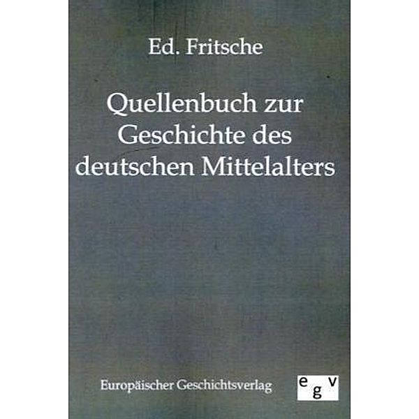 Quellenbuch zur Geschichte des deutschen Mittelalters, Ed. Fritsche