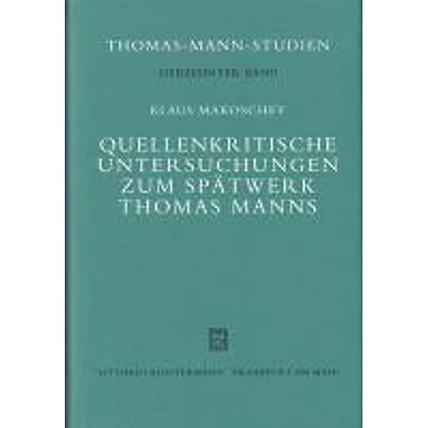 Quellenkritische Untersuchungen zum Spätwerk Thomas Manns, Klaus Makoschey