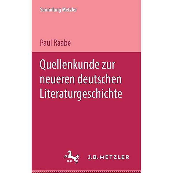 Quellenkunde zur neueren deutschen Literaturgeschichte / Sammlung Metzler, Paul Raabe