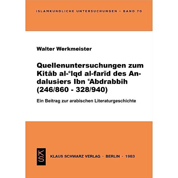 Quellenuntersuchungen zum Kitab al-Iqd al-farid des Andalusiers Ibn Abdrabbih [IbnAbdrabbih] : (246/860 - 328/940) ; e. Beitr. zur arab. Literaturgeschichte, Walter Werkmeister