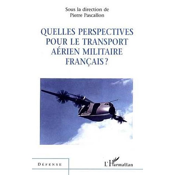 QUELLES PERSPECTIVES POUR LE TRANSPORT AERIEN MILITAIRE FRANCAIS ?, Pierre Pascallon