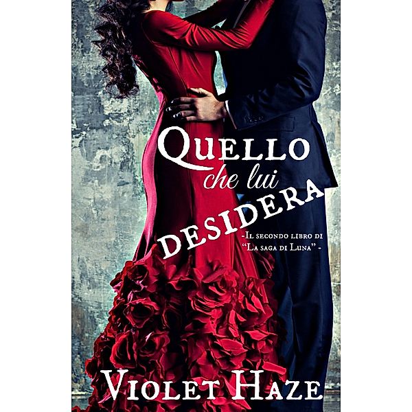 Quello che lui desidera -Il secondo libro di &quote;La saga di Luna&quote; -, Violet Haze