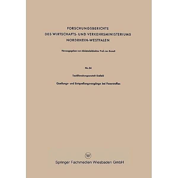 Quellungs- und Entquellungsvorgänge bei Faserstoffen / Forschungsberichte des Wirtschafts- und Verkehrsministeriums Nordrhein-Westfalen Bd.34, Textilforschungsanstalt Krefeld