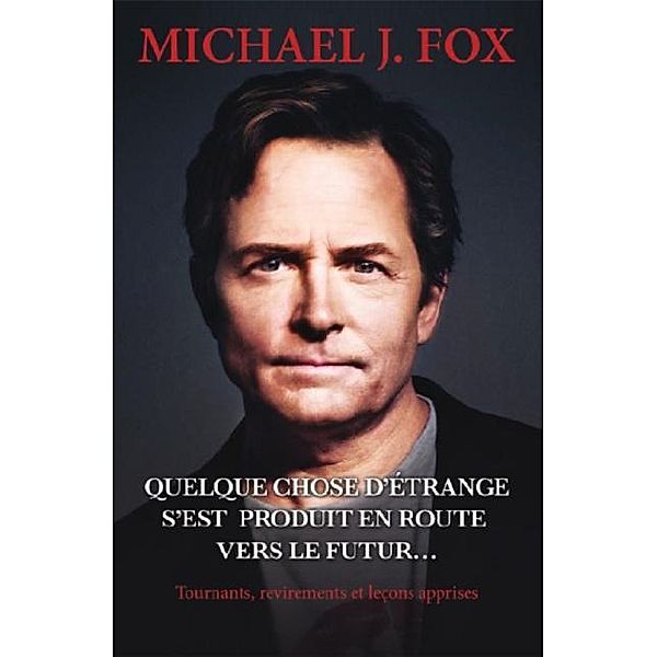 Quelque chose d'etrange s'est produit en route vers le futur..., J. Fox Michael J. Fox