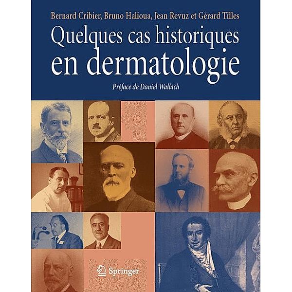 Quelques cas historiques en dermatologie, Bernard Cribier, Bruno Haliloua, Jean Revuz, Gérard Tilles