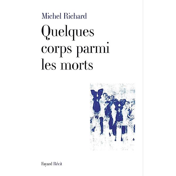 Quelques corps parmi les morts / Littérature Française, Michel Richard