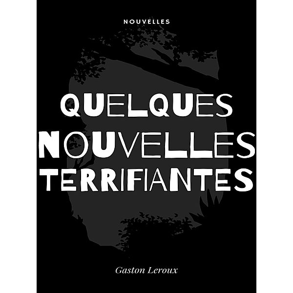 Quelques Nouvelles Terrifiantes, Gaston Leroux