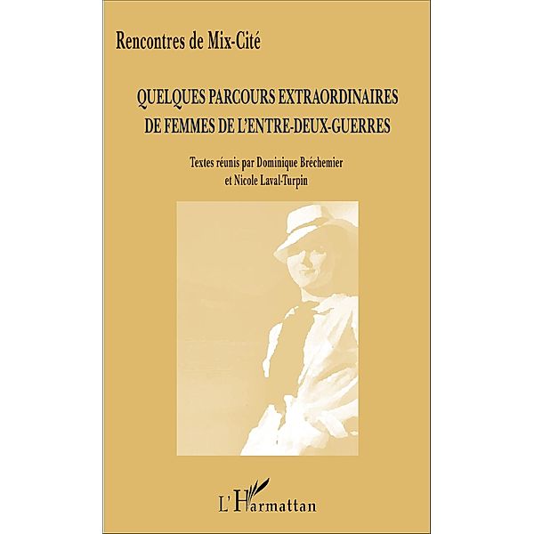 Quelques parcours extraordinaires de femmes de l'entre-deux-guerres, Brechemier Dominique Brechemier