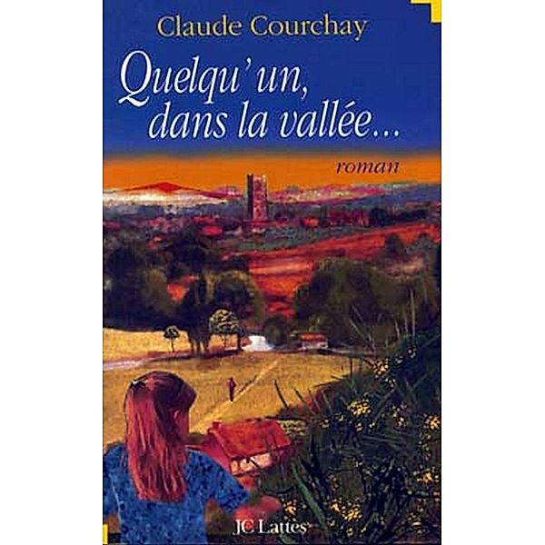 Quelqu'un dans la vallée / Romans contemporains, Claude Courchay