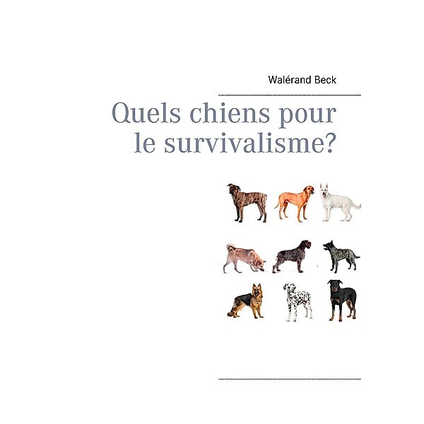 Quels chiens pour le survivalisme?, Walérand Beck