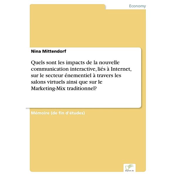 Quels sont les impacts de la nouvelle communication interactive, liés à Internet, sur le secteur énementiel à travers les salons virtuels ainsi que sur le Marketing-Mix traditionnel?, Nina Mittendorf