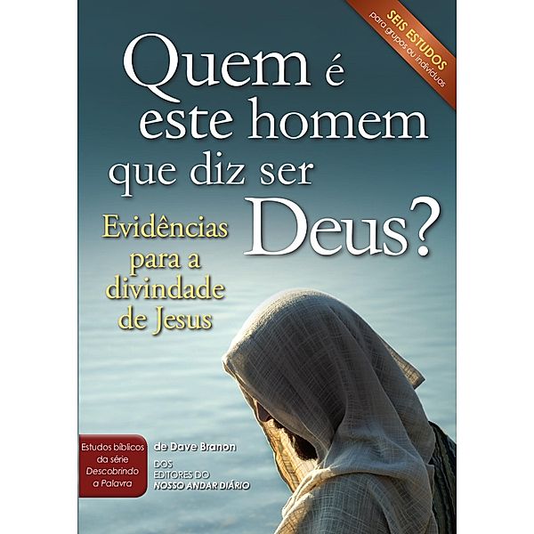 Quem é este homem que diz ser Deus? / Estudos bíblicos da série Descobrindo a Palavra, Dave Branon