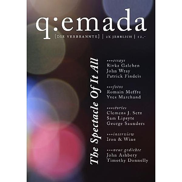 Quemada #1: The Spectacle of it All, Sam Lipsyte, George Saunders, Rivka Galchen, John Wray, Patrick Findeis, Clemens J. Setz, John Ashbery, Timothy Donnelly, Romain Meffre, Yves Marchand