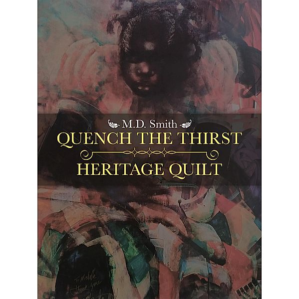 Quench the Thirst . Heritage Quilt, M. D. Smith