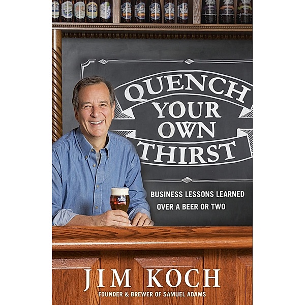 Quench Your Own Thirst, Jim Koch