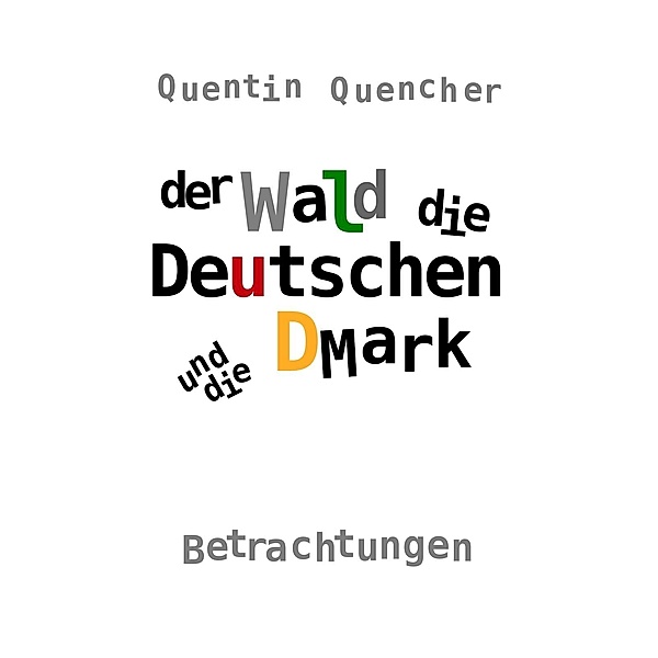 Quencher, Q: Wald, die Deutschen und die DMark, Quentin Quencher