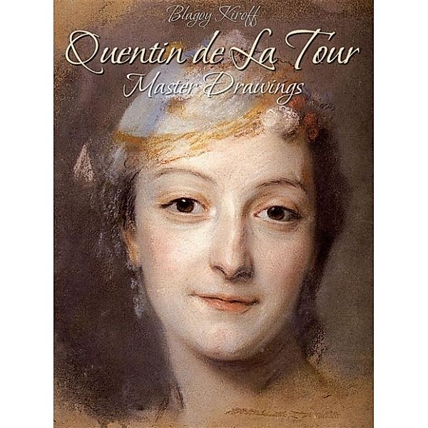 Quentin de La Tour: Master Drawings, Blagoy Kiroff