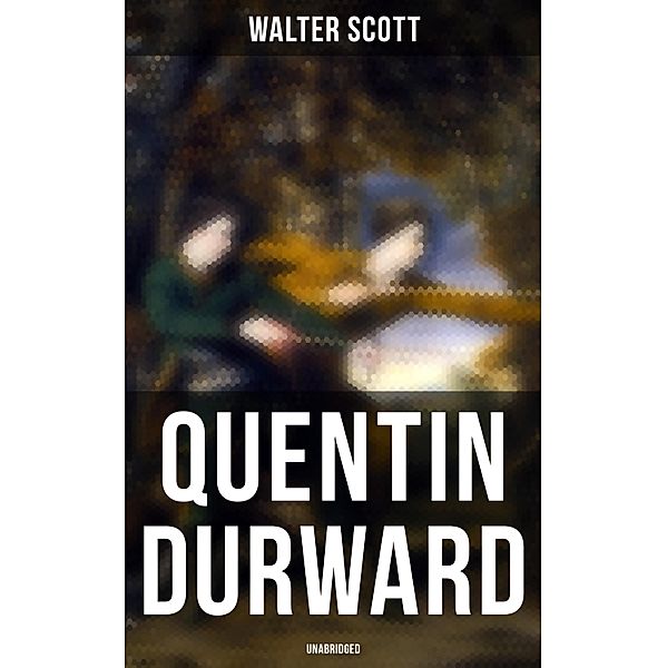 Quentin Durward (Unabridged), Walter Scott