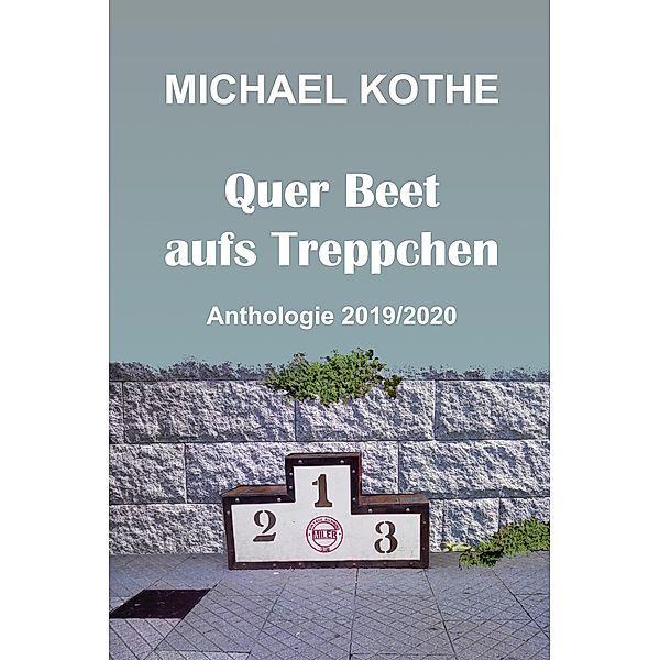 Quer Beet aufs Treppchen: Anthologie 2019/2020 / Quer Beet aufs Treppchen Bd.1, Michael Kothe