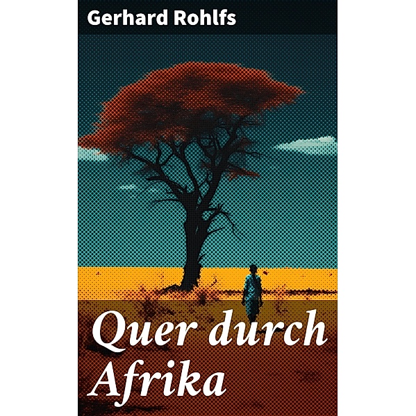 Quer durch Afrika, Gerhard Rohlfs