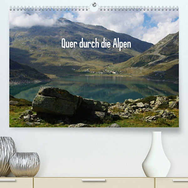 Quer durch die Alpen (Premium, hochwertiger DIN A2 Wandkalender 2022, Kunstdruck in Hochglanz), Claudio Del Luongo