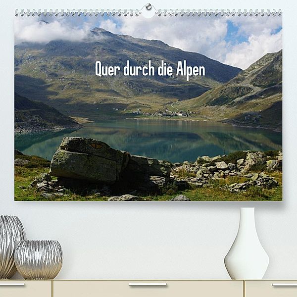 Quer durch die Alpen (Premium, hochwertiger DIN A2 Wandkalender 2023, Kunstdruck in Hochglanz), Claudio Del Luongo
