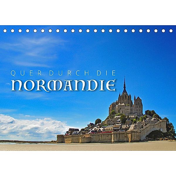 Quer durch die Normandie (Tischkalender 2023 DIN A5 quer), Reinhold Ratzer