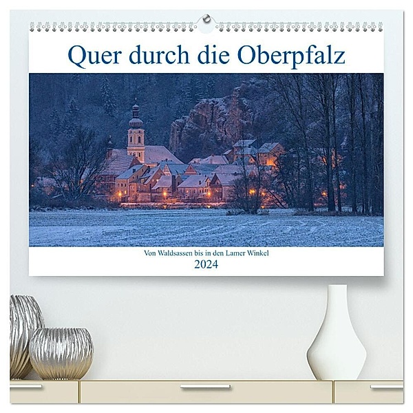 Quer durch die Oberpfalz (hochwertiger Premium Wandkalender 2024 DIN A2 quer), Kunstdruck in Hochglanz, Rudolf Rinner