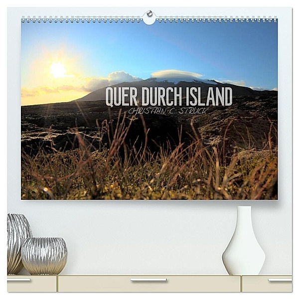 Quer durch Island (hochwertiger Premium Wandkalender 2024 DIN A2 quer), Kunstdruck in Hochglanz, Christian C. Struck