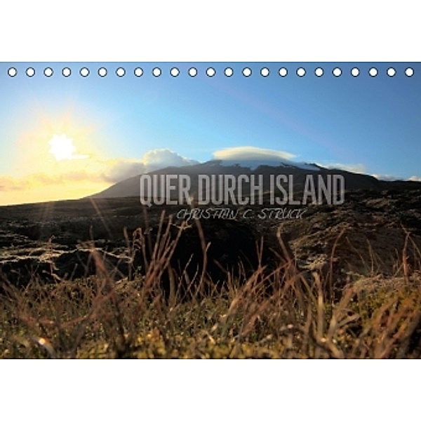 Quer durch Island (Tischkalender 2015 DIN A5 quer), Christian C. Struck
