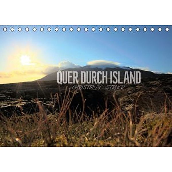 Quer durch Island (Tischkalender 2016 DIN A5 quer), Christian C. Struck