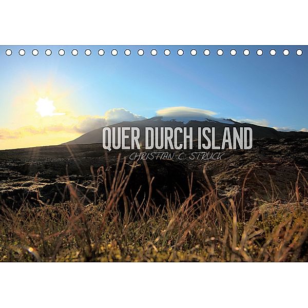 Quer durch Island (Tischkalender 2020 DIN A5 quer), Christian C. Struck