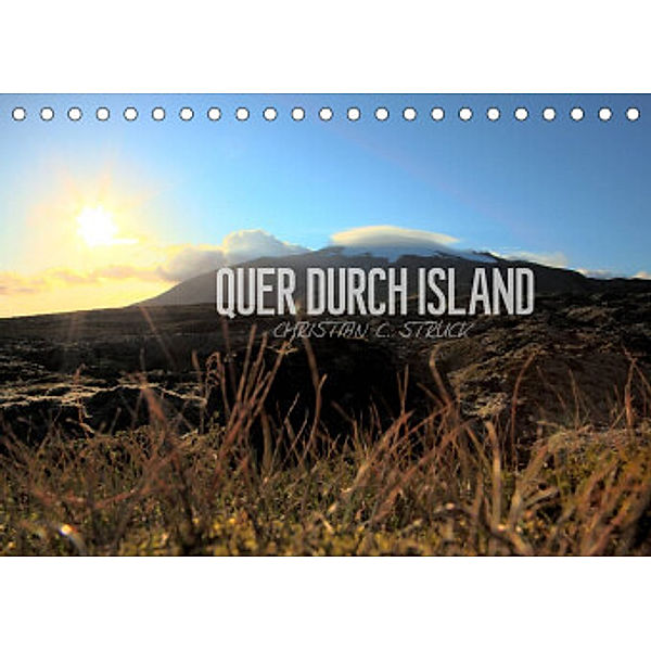 Quer durch Island (Tischkalender 2022 DIN A5 quer), Christian C. Struck